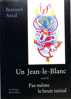 Un Jean-le-Blanc. Pas même le bruit initial - Bernard Ascal