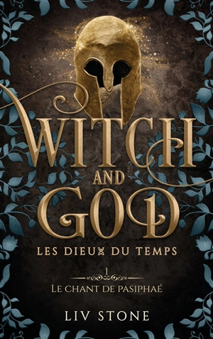 Witch and God : les dieux du temps. Vol. 1. Le chant de Pasiphaé - Liv Stone