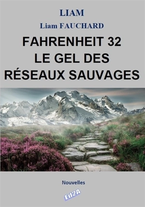 Fahrenheit 32 : le gel des réseaux sauvages - Liam Fauchard