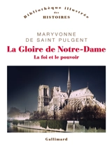 La Gloire de Notre-Dame : la foi et le pouvoir - Maryvonne de Saint-Pulgent