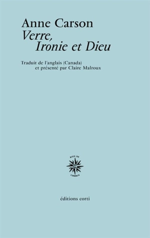 Verre, ironie et Dieu - Anne Carson