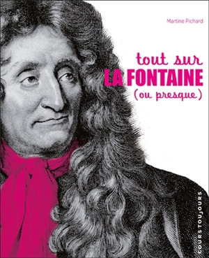 Tout sur La Fontaine (ou presque) - Martine Pichard