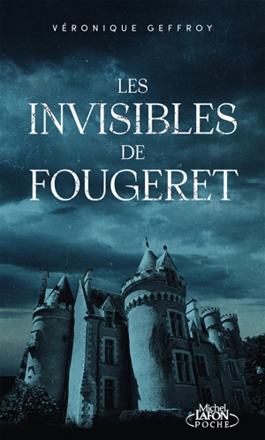 Les invisibles de Fougeret : l'histoire du château le plus hanté de France - Véronique Geffroy