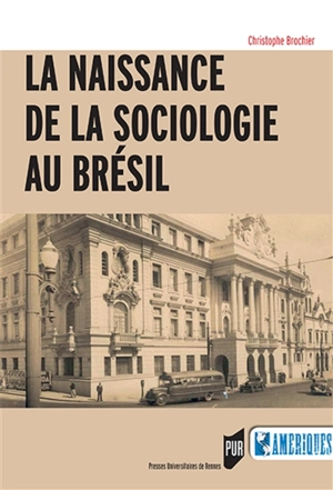 La naissance de la sociologie au Brésil - Christophe Brochier