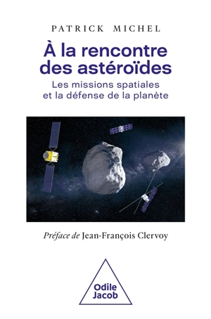 A la rencontre des astéroïdes : les missions spatiales et la défense de la planète - Patrick Michel