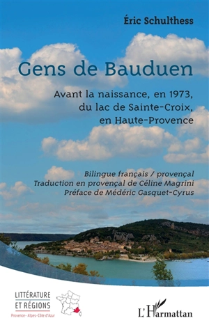 Gens de Bauduen : avant la naissance, en 1973, du lac de Sainte-Croix, en Haute-Provence - Eric Schulthess