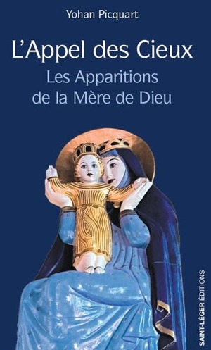 L'appel des cieux : les apparitions de la mère de Dieu - Yohan Picquart