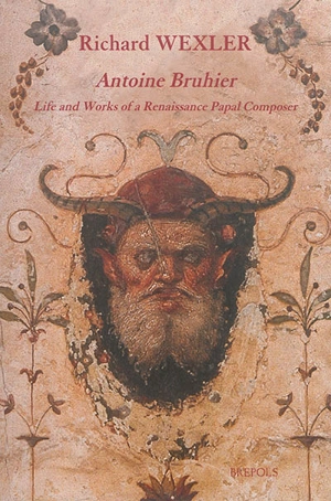 Antoine Bruhier : life and works of a Renaissance papal composer - Richard Wexler