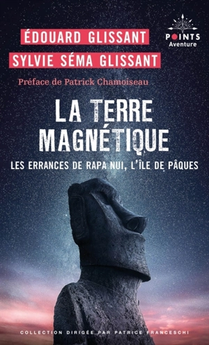 La terre magnétique : les errances de Rapa Nui, l'île de Pâques : récit - Edouard Glissant