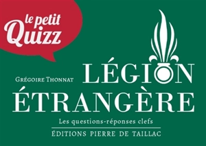 Le petit quizz Légion étrangère : les questions-réponses clefs - Grégoire Thonnat