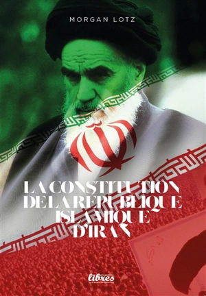 La constitution de la République islamique d'Iran - Morgan Lotz
