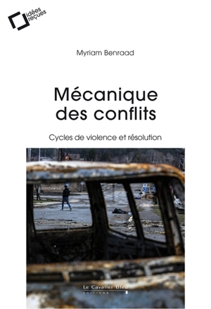 Mécanique des conflits : cycles de violence et résolution - Myriam Benraad