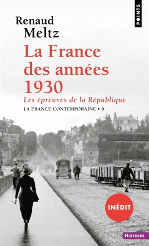 La France contemporaine. Vol. 6. La France des années 1930 : les épreuves de la République - Renaud Meltz