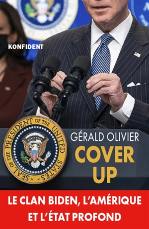 Cover up : le clan Biden, l'Amérique et l'Etat profond - Gérald Olivier