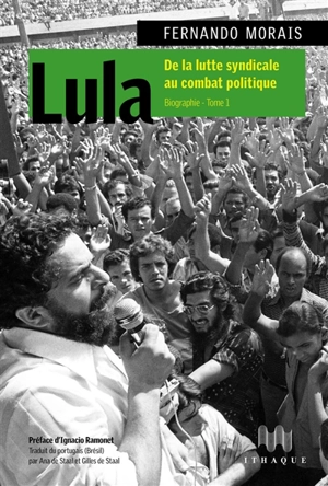 Lula : biographie. Vol. 1. De la lutte syndicale au combat politique - Fernando Morais