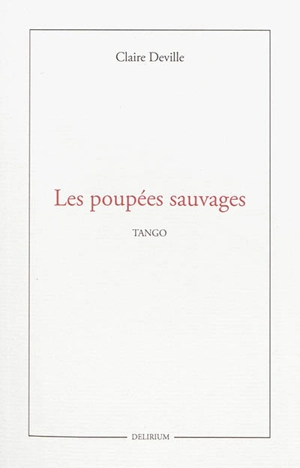 Les poupées sauvages : tango - Claire Olirencia Deville