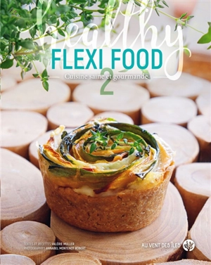 Flexi food : cuisine saine et gourmande. Vol. 2 - Valérie Muller