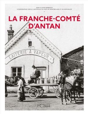 La Franche-Comté d'antan - Jean-Claude Barbeaux