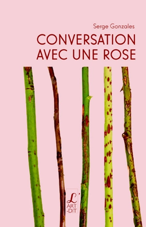 Conversation avec une rose - Serge Gonzales