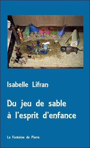 Du jeu de sable à l'esprit d'enfance : un cheminement avec George Sand - Isabelle Lifran