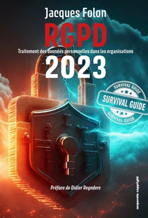 RGPD 2023 : traitement des données personnelles dans les organisations : survival guide - Jacques Folon