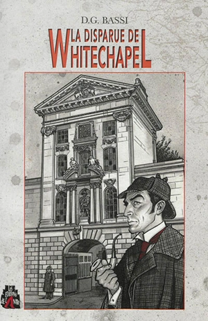 La disparue de Whitechapel : une aventure inédite de Sherlock Holmes - D.G. Bassi