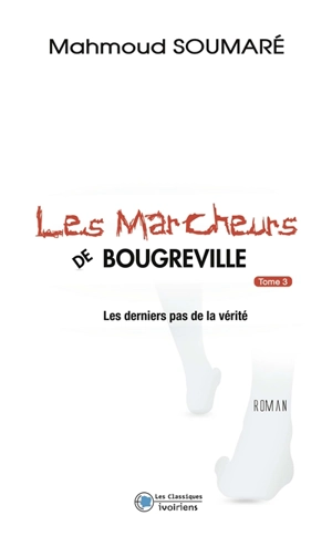 Les marcheurs de Bougreville. Vol. 3. Les derniers pas de la vérité - Mahmoud Soumaré