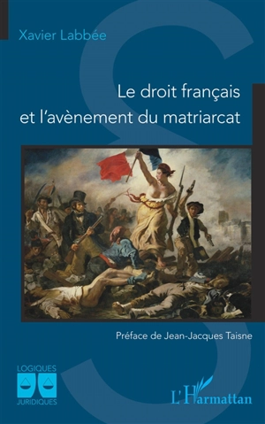 Le droit français et l'avènement du matriarcat - Xavier Labbée