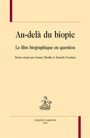 Au-delà du biopic : le film biographique en question