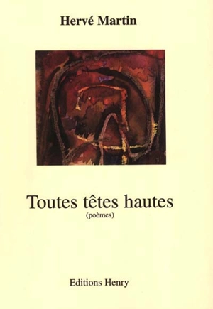 Toutes têtes hautes : poèmes - Hervé Martin