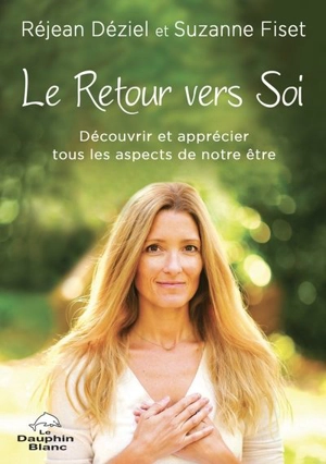 Le retour vers soi : découvrir et apprécier tous les aspects de notre être - Réjean Déziel