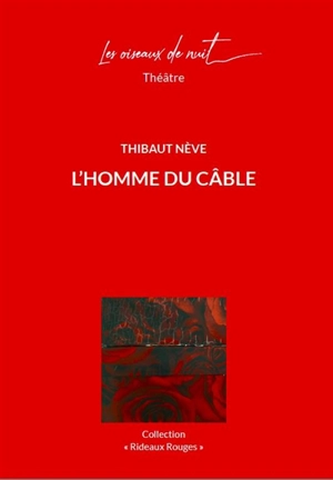 Trilogie familiale. Vol. 1. L'homme du câble - Thibaut Nève