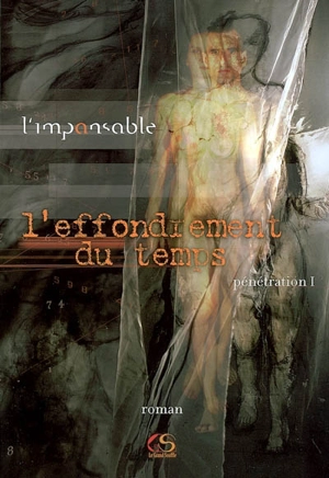 L'effondrement du temps. Vol. 1. Pénétration - Impansable, L'