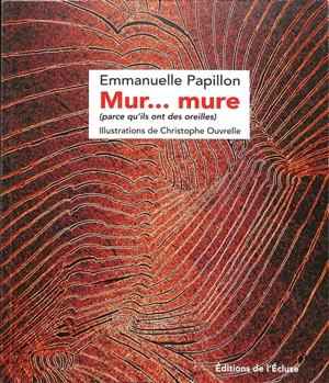 Mur... mure (parce qu'ils ont des oreilles) - Emmanuelle Papillon