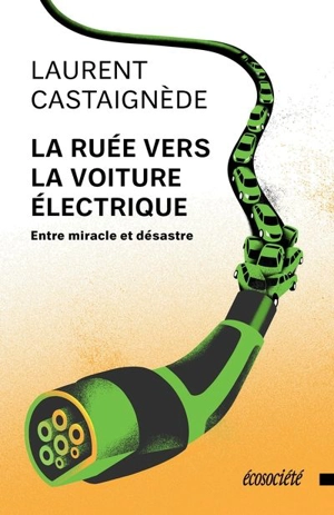 La ruée vers la voiture électrique : entre miracle et désastre - Laurent Castaignède