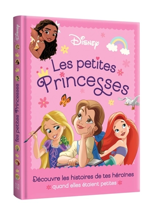 Les petites princesses : découvre les histoires de tes héroïnes quand elles étaient petites - Walt Disney company