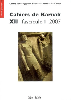 Cahiers de Karnak. Vol. 12. 2007 - Centre franco-égyptien d'étude des temples de Karnak