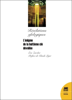 L'énigme de la huitième clé dévoilée : révélations ufologiques - Eric Zurcher