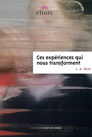 Ces expériences qui nous transforment - Laurie Ann Paul