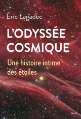 L'odyssée cosmique : une histoire intime des étoiles - Eric Lagadec