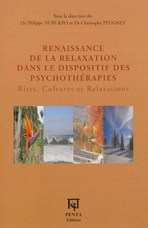 Renaissance de la relaxation dans le dispositif des psychothérapies : rites, cultures et relaxations - Colloque international de relaxation (12 ; 2011 ; Limoges)