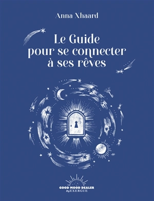 Le guide pour se connecter à ses rêves - Anna Xhaard