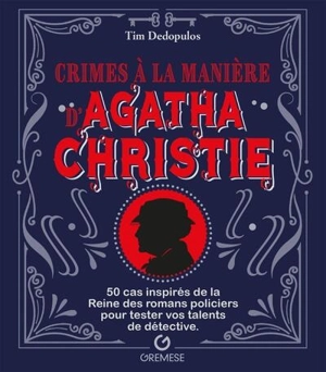 Crimes à la manière d'Agatha Christie : 50 cas inspirés de la reine des romans policiers pour tester vos talents de détective - Tim Dedopulos