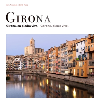 Girona : Girona, en piedra viva. Gérone, pierre vive - Eva Vazquez