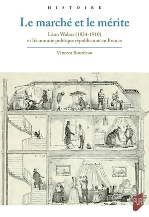 Le marché et le mérite : Léon Walras (1834-1910) et l'économie politique républicaine en France - Vincent Bourdeau