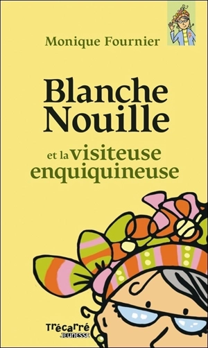 Blanche Nouille et la visiteuse enquiquineuse - Monique Fournier