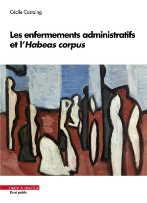 Les enfermements administratifs et l'Habeas corpus - Cécile Castaing