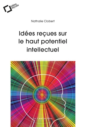 Idées reçues sur le haut potentiel intellectuel - Nathalie Clobert