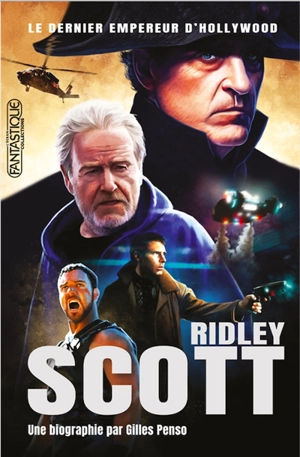 Ridley Scott : le dernier empereur d'Hollywood - Gilles Penso