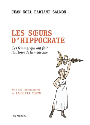 Les soeurs d'Hippocrate : ces femmes qui ont fait l'histoire de la médecine - Jean-Noël Fabiani